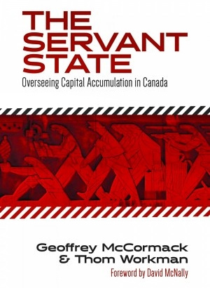 The Servant State: Overseeing Capital Accumulation in Canada.