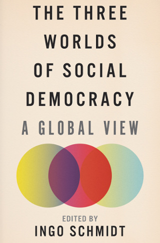 Three Worlds of Social Democracy by Ingo Schmidt