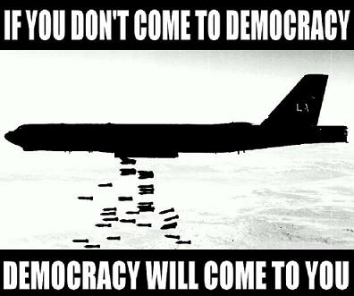 If you don't come to democracy, democracy will come to you.