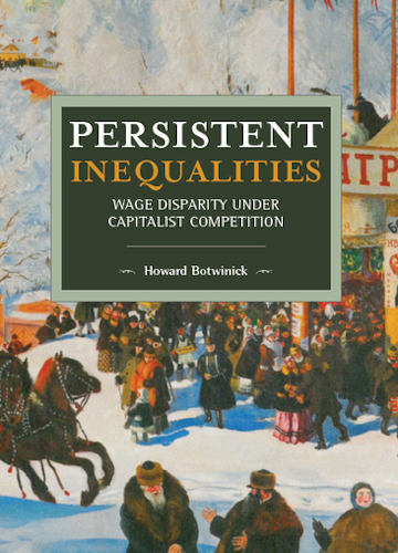 Persistent Inequalities Wage: Disparity under Capitalist Competition by Howard Botwinick